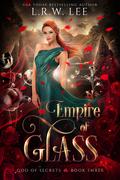 Empire of Glass (God of Secrets #3) by L.R.W. Lee