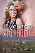 Yours to Hold (Dixon Creek Ranch #2) by Emily Silver