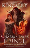 To Charm a Dark Prince (The Iron Crystal #1) by Kathryn Ann Kingsley