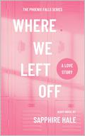 Where We Left Off (Phoenix Fals #1) by Sapphire Hale