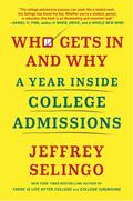Who Gets In and Why: A Year Inside College Admissions by Jeffrey J. Selingo