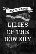 Lilies of the Bowery by Lily R. Mason