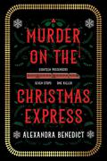 Murder On The Christmas Express by Alexandra Benedict