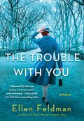 The Trouble with You by Ellen Feldman