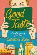 Good Taste: A Novel in Search of Great Food by Caroline Scott