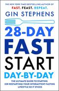 28-Day FAST Start Day-by-Day: The Ultimate Guide to Starting (or Restarting) Your Intermittent Fasting Lifestyle So It Sticks by Gin Stephens