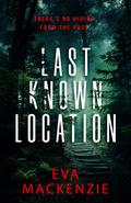 Last Known Location (Cedar Lake #1) by Eva MacKenzie
