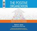The Positive Organization: Breaking Free from Conventional Cultures, Constraints, and Beliefs by Robert E. Quinn
