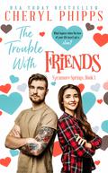 The Trouble with Friends (Sycamore Springs #1) by Cheryl Phipps