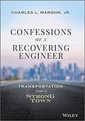 Confessions of a Recovering Engineer: Transportation for a Strong Town by Charles L. Marohn Jr.