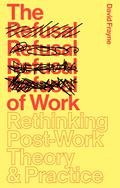 The Refusal of Work: The Theory and Practice of Resistance to Work by David Frayne