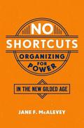 No Shortcuts: Organizing for Power in the New Gilded Age by Jane F. McAlevey