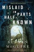 Mislaid in Parts Half-Known (Wayward Children #9) by Seanan McGuire