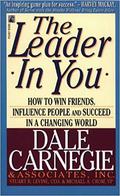 The Leader In You: How to Win Friends, Influence People and Succeed in a Changing World by Dale Carnegie