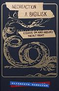 Neoreaction a Basilisk: Essays on and Around the Alt-Right by Jack Graham