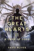 A Game of Gods (The Great Hearts #2) by David Oliver
