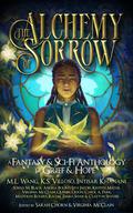 The Alchemy of Sorrow: A Fantasy & Sci-Fi Anthology of Grief & Hope by Quenby Olson