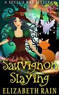 Sauvignon Slaying: A Spell's Bay Mystery Book 1 (Spell's Bay Mysteries #1) by Elizabeth Rain