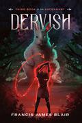 Dervish (Books of the Ascendant #3) by Francis James Blair