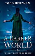 A Darker World (Hollow Fate #3) by Todd Herzman