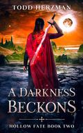 A Darkness Beckons (Hollow Fate #2) by Todd Herzman
