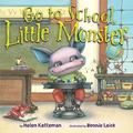 Go to School, Little Monster by Helen Ketteman