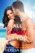 All Because of You (Morgan's Bay #1) by Theresa Paolo