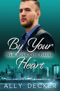 By Your Heart (New York City Fixers #3) by Ally Decker