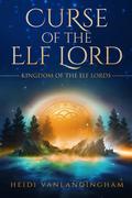 Curse of the Elf Lord (Kingdom of the Elf Lords #2) by Heidi Vanlandingham