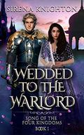 Wedded to the Warlord (Song of the Four Kingdoms #1) by Sirena Knighton