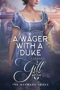 A Wager with a Duke (The Wayward Yorks #1) by Tamara Gill