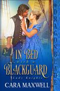 In Bed with a Blackguard (Lady Knights #1) by Cara Maxwell