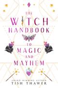 The Witch Handbook to Magic and Mayhem (Stolen Spells #1) by Tish Thawer