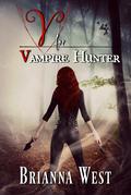 V for Vampire Hunter: A Steamy Enemies to Lovers Paranormal Fantasy Romance by Brianna West