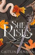 She Rises (She Awakens #2) by Caitlin Denman
