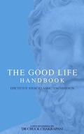 The Good Life Handbook: Epictetus' Stoic Classic Enchiridion by Chuck Chakrapani
