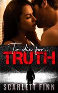 To Die for Truth (To Die For... #1) by Scarlett Finn