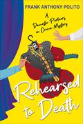 Rehearsed to Death (Domestic Partners in Crime #2) by Frank Anthony Polito