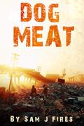 Dog Meat (Scavengers #1) by Sam J Fires