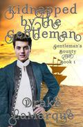 Kidnapped by the Gentleman (Gentleman's Bounty #1) by Drake LaMarque