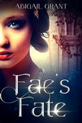 A Fae's Fate (A Fae's Fate #1) by Abigail Grant