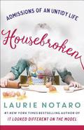 Housebroken: Admissions of an Untidy Life by Laurie Notaro