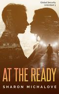 At the Ready (Global Security Unlimited #3) by Sharon D. Michalove