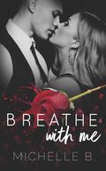 Breathe With Me by Michelle B.
