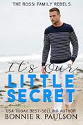 It's Our Little Secret (The Rossi Family Rebels #1) by Bonnie R. Paulson
