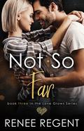 Not So Far (Love Grows #3) by Renee Regent