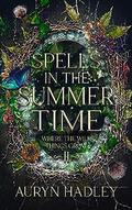 Spells In The Summertime: A Moonlight Universe Novel (Where the Wild Things Grow #2) by Auryn Hadley