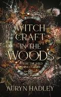 Witchcraft In The Woods (Where the Wild Things Grow #3) by Auryn Hadley