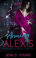 Arming Alexis (Underground Omega Syndicate #5) by Jenn D. Young