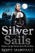 Silver Sails (Sisters of the Seven Seas #1) by Rozie Marshall